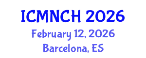 International Conference on Maternal, Newborn, and Child Health (ICMNCH) February 12, 2026 - Barcelona, Spain