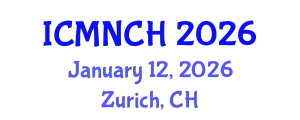 International Conference on Maternal, Newborn, and Child Health (ICMNCH) January 12, 2026 - Zurich, Switzerland