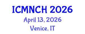 International Conference on Maternal, Newborn, and Child Health (ICMNCH) April 13, 2026 - Venice, Italy