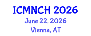 International Conference on Maternal, Newborn, and Child Health (ICMNCH) June 22, 2026 - Vienna, Austria
