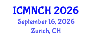 International Conference on Maternal, Newborn, and Child Health (ICMNCH) September 16, 2026 - Zurich, Switzerland