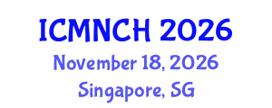 International Conference on Maternal, Newborn, and Child Health (ICMNCH) November 18, 2026 - Singapore, Singapore