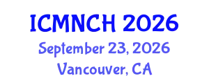 International Conference on Maternal, Newborn, and Child Health (ICMNCH) September 23, 2026 - Vancouver, Canada