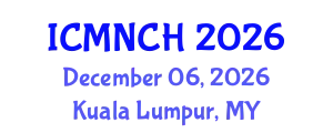 International Conference on Maternal, Newborn, and Child Health (ICMNCH) December 06, 2026 - Kuala Lumpur, Malaysia