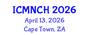 International Conference on Maternal, Newborn, and Child Health (ICMNCH) April 13, 2026 - Cape Town, South Africa