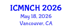 International Conference on Maternal, Newborn, and Child Health (ICMNCH) May 18, 2026 - Vancouver, Canada