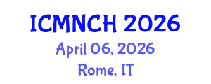 International Conference on Maternal, Newborn, and Child Health (ICMNCH) April 06, 2026 - Rome, Italy