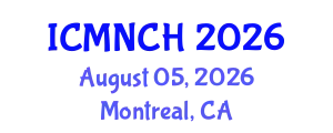 International Conference on Maternal, Newborn, and Child Health (ICMNCH) August 05, 2026 - Montreal, Canada