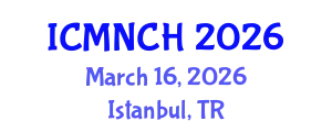 International Conference on Maternal, Newborn, and Child Health (ICMNCH) March 16, 2026 - Istanbul, Turkey