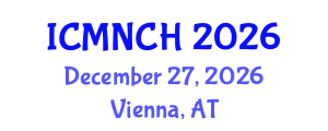 International Conference on Maternal, Newborn, and Child Health (ICMNCH) December 27, 2026 - Vienna, Austria
