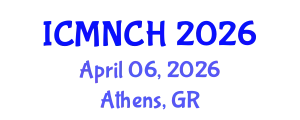 International Conference on Maternal, Newborn, and Child Health (ICMNCH) April 06, 2026 - Athens, Greece