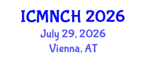International Conference on Maternal, Newborn, and Child Health (ICMNCH) July 29, 2026 - Vienna, Austria