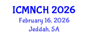 International Conference on Maternal, Newborn, and Child Health (ICMNCH) February 16, 2026 - Jeddah, Saudi Arabia