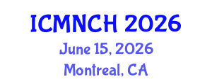 International Conference on Maternal, Newborn, and Child Health (ICMNCH) June 15, 2026 - Montreal, Canada