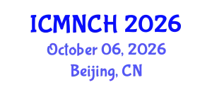 International Conference on Maternal, Newborn, and Child Health (ICMNCH) October 06, 2026 - Beijing, China