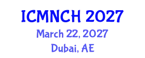 International Conference on Maternal, Newborn, and Child Health (ICMNCH) March 22, 2027 - Dubai, United Arab Emirates
