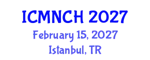 International Conference on Maternal, Newborn, and Child Health (ICMNCH) February 15, 2027 - Istanbul, Turkey