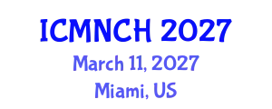 International Conference on Maternal, Newborn, and Child Health (ICMNCH) March 11, 2027 - Miami, United States