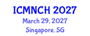 International Conference on Maternal, Newborn, and Child Health (ICMNCH) March 29, 2027 - Singapore, Singapore