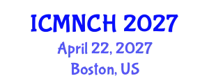 International Conference on Maternal, Newborn, and Child Health (ICMNCH) April 22, 2027 - Boston, United States
