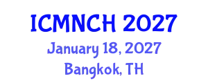 International Conference on Maternal, Newborn, and Child Health (ICMNCH) January 18, 2027 - Bangkok, Thailand