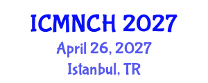 International Conference on Maternal, Newborn, and Child Health (ICMNCH) April 26, 2027 - Istanbul, Turkey