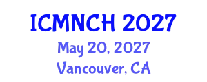 International Conference on Maternal, Newborn, and Child Health (ICMNCH) May 20, 2027 - Vancouver, Canada