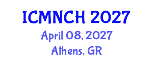 International Conference on Maternal, Newborn, and Child Health (ICMNCH) April 08, 2027 - Athens, Greece