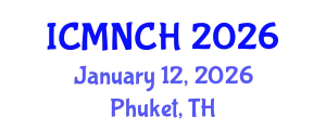 International Conference on Maternal, Newborn, and Child Health (ICMNCH) January 12, 2026 - Phuket, Thailand