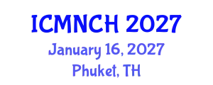 International Conference on Maternal, Newborn, and Child Health (ICMNCH) January 16, 2027 - Phuket, Thailand