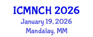 International Conference on Maternal, Newborn, and Child Health (ICMNCH) January 19, 2026 - Mandalay, Myanmar