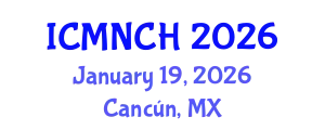 International Conference on Maternal, Newborn, and Child Health (ICMNCH) January 19, 2026 - Cancún, Mexico