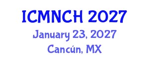 International Conference on Maternal, Newborn, and Child Health (ICMNCH) January 23, 2027 - Cancún, Mexico