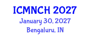 International Conference on Maternal, Newborn, and Child Health (ICMNCH) January 30, 2027 - Bengaluru, India