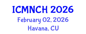 International Conference on Maternal, Newborn, and Child Health (ICMNCH) February 02, 2026 - Havana, Cuba