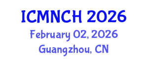 International Conference on Maternal, Newborn, and Child Health (ICMNCH) February 02, 2026 - Guangzhou, China