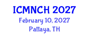 International Conference on Maternal, Newborn, and Child Health (ICMNCH) February 10, 2027 - Pattaya, Thailand