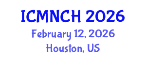 International Conference on Maternal, Newborn, and Child Health (ICMNCH) February 12, 2026 - Houston, United States