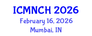 International Conference on Maternal, Newborn, and Child Health (ICMNCH) February 16, 2026 - Mumbai, India