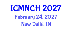 International Conference on Maternal, Newborn, and Child Health (ICMNCH) February 24, 2027 - New Delhi, India