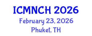 International Conference on Maternal, Newborn, and Child Health (ICMNCH) February 23, 2026 - Phuket, Thailand