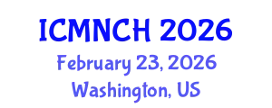 International Conference on Maternal, Newborn, and Child Health (ICMNCH) February 23, 2026 - Washington, United States