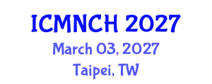 International Conference on Maternal, Newborn, and Child Health (ICMNCH) March 03, 2027 - Taipei, Taiwan