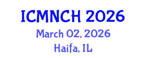 International Conference on Maternal, Newborn, and Child Health (ICMNCH) March 02, 2026 - Haifa, Israel