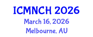 International Conference on Maternal, Newborn, and Child Health (ICMNCH) March 16, 2026 - Melbourne, Australia