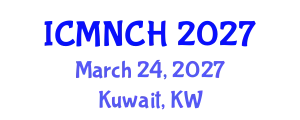 International Conference on Maternal, Newborn, and Child Health (ICMNCH) March 24, 2027 - Kuwait, Kuwait