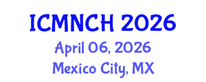 International Conference on Maternal, Newborn, and Child Health (ICMNCH) April 06, 2026 - Mexico City, Mexico