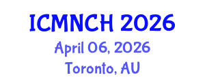 International Conference on Maternal, Newborn, and Child Health (ICMNCH) April 06, 2026 - Toronto, Australia