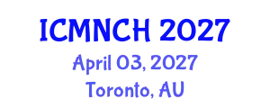 International Conference on Maternal, Newborn, and Child Health (ICMNCH) April 03, 2027 - Toronto, Australia