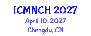 International Conference on Maternal, Newborn, and Child Health (ICMNCH) April 10, 2027 - Chengdu, China